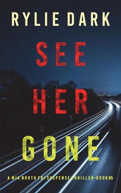 See Her Gone (A Mia North FBI Suspense Thriller-Book Five) - Dark, Rylie