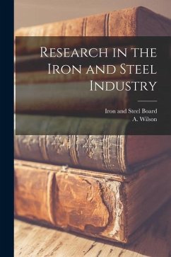Research in the Iron and Steel Industry - Wilson, A.