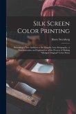 Silk Screen Color Printing: Presenting a New Addition to the Graphic Arts--serigraphy: a Demonstration and Explanation of the Process of Making "m