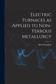 Electric Furnaces as Applied to Non-ferrous Metallurgy [microform]
