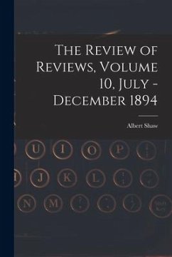 The Review of Reviews, Volume 10, July - December 1894 - Shaw, Albert