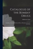 Catalogue of the Bombay Drugs [electronic Resource]: Including a List of the Medicinal Plants of Bombay Used in the Fresh State