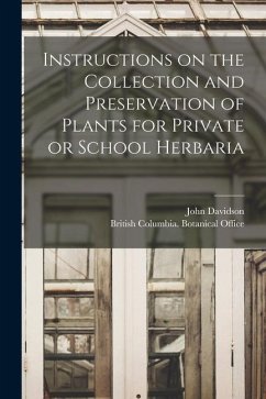 Instructions on the Collection and Preservation of Plants for Private or School Herbaria [microform] - Davidson, John
