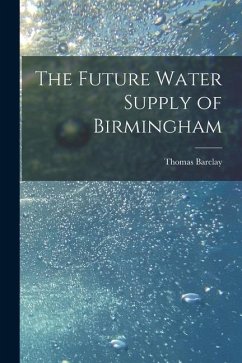 The Future Water Supply of Birmingham [electronic Resource] - Barclay, Thomas