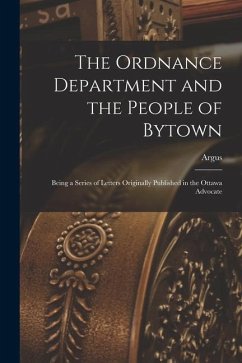 The Ordnance Department and the People of Bytown [microform]: Being a Series of Letters Originally Published in the Ottawa Advocate