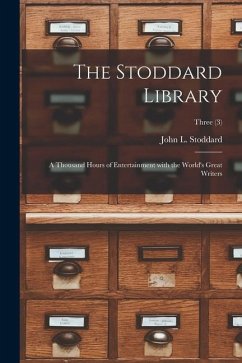 The Stoddard Library: a Thousand Hours of Entertainment With the World's Great Writers; Three (3)