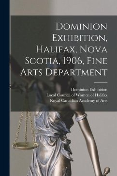 Dominion Exhibition, Halifax, Nova Scotia, 1906, Fine Arts Department [microform]