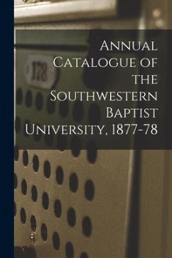 Annual Catalogue of the Southwestern Baptist University, 1877-78 - Anonymous