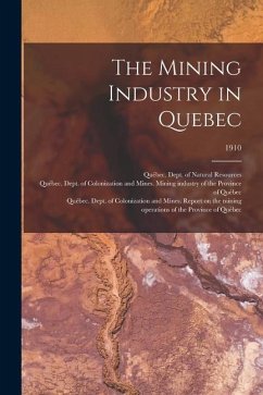 The Mining Industry in Quebec; 1910