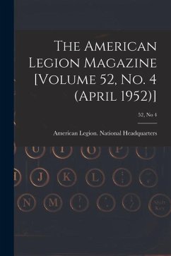 The American Legion Magazine [Volume 52, No. 4 (April 1952)]; 52, no 4