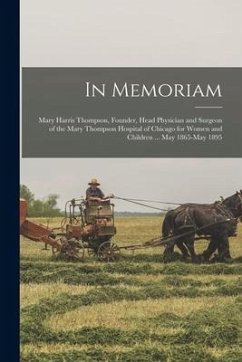 In Memoriam: Mary Harris Thompson, Founder, Head Physician and Surgeon of the Mary Thompson Hospital of Chicago for Women and Child - Anonymous