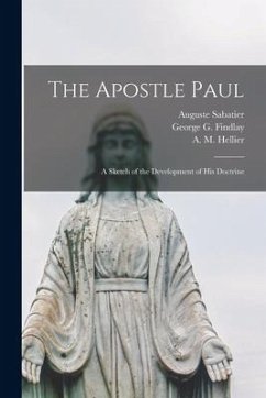 The Apostle Paul: a Sketch of the Development of His Doctrine - Sabatier, Auguste