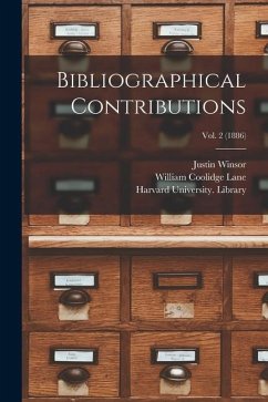 Bibliographical Contributions; vol. 2 (1886) - Winsor, Justin; Lane, William Coolidge
