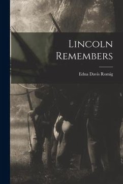 Lincoln Remembers - Romig, Edna Davis