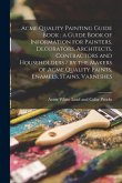 Acme Quality Painting Guide Book: a Guide Book of Information for Painters, Decorators, Architects, Contractors and Householders / by the Makers of Ac