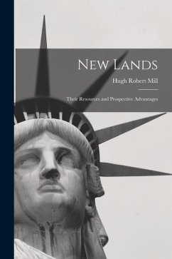 New Lands [microform]: Their Resources and Prospective Advantages - Mill, Hugh Robert