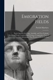 Emigration Fields [microform]: North America, the Cape, Australia, and New Zealand, Describing These Countries, and Giving a Comparative View of the