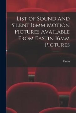 List of Sound and Silent 16mm Motion Pictures Available From Eastin 16mm Pictures