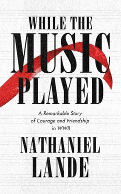 While the Music Played: A Remarkable Story of Courage and Friendship in WWII - Lande, Nathaniel
