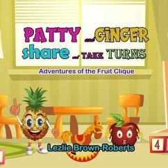 Patty and Ginger Share and Take Turns: Adventures of the Fruit Clique - Brown-Roberts, Lezlie