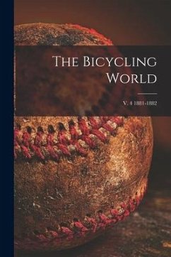 The Bicycling World; v. 4 1881-1882 - Anonymous