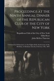 Proceedings at the Ninth Annual Dinner of the Republican Club of the City of New York: Celebrated at Delmonico's on the Eighty-sixth Anniversary of th