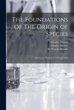 The Foundations of The Origin of Species: Two Essays Written in 1842 and 1844 - Darwin, Charles