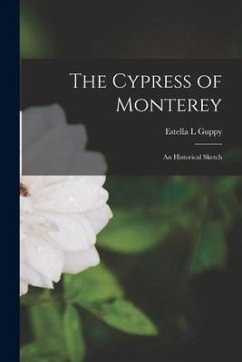 The Cypress of Monterey: an Historical Sketch - Guppy, Estella L.