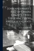 John and Mary J. Rife of Greene County, Ohio, Their Ancestors and Descendants