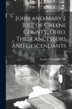 John and Mary J. Rife of Greene County, Ohio, Their Ancestors and Descendants - Rife, George Washington