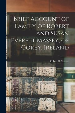 Brief Account of Family of Robert and Susan Everett Massey, of Gorey, Ireland - Massey, Robert R.