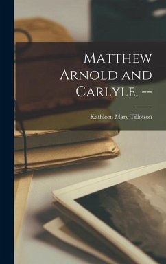 Matthew Arnold and Carlyle. -- - Tillotson, Kathleen Mary