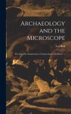 Archaeology and the Microscope: the Scientific Examination of Archaeological Evidence. --
