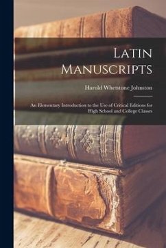 Latin Manuscripts: an Elementary Introduction to the Use of Critical Editions for High School and College Classes - Johnston, Harold Whetstone