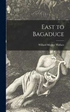 East to Bagaduce - Wallace, Willard Mosher