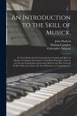 An Introduction to the Skill of Musick,: in Three Books the First Contains the Grounds and Rules of Musick, Acording to the Gam-ut, and Other Principl