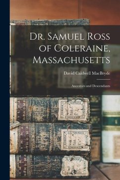 Dr. Samuel Ross of Coleraine, Massachusetts: Ancestors and Descendants - Macbryde, David Caldwell
