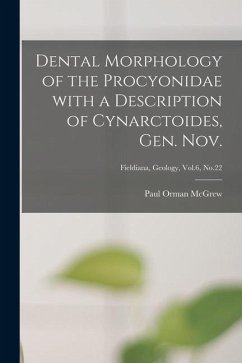 Dental Morphology of the Procyonidae With a Description of Cynarctoides, Gen. Nov.; Fieldiana, Geology, Vol.6, No.22 - McGrew, Paul Orman