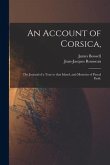 An Account of Corsica,: the Journal of a Tour to That Island, and Memoirs of Pascal Paoli.