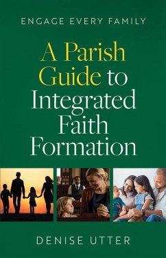 Engage Every Family: A Parish Guide to Integrated Faith Formation - Utter, Denise