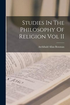 Studies In The Philosophy Of Religion Vol II - Bowman, Archibald Allan