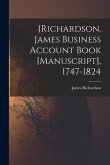 [Richardson, James Business Account Book [manuscript], 1747-1824