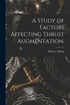 A Study of Factors Affecting Thrust Augmentation. - Gibson, Robert