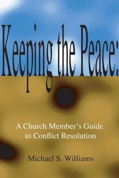 Keeping the Peace: A Church Member's Guide to Conflict Resolution: Revised Edition - Williams, Michael S.