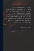 Considerations on the Theoretical Spirit of the Times, on the Inefficacy of Theory to the Formation of Civil Government, on the Doctrines of Liberty a