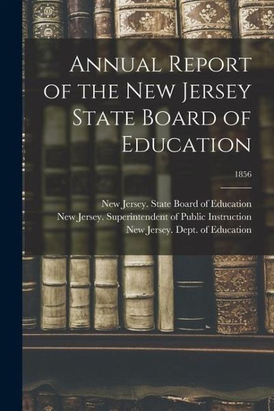 Annual Report of the New Jersey State Board of Education; 1856 Annual Report of the New Jersey State Board of Education; 1856