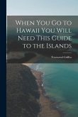 When You Go to Hawaii You Will Need This Guide to the Islands