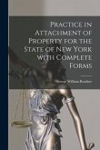 Practice in Attachment of Property for the State of New York With Complete Forms