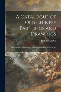 A Catalogue of Old Chinese Paintings and Drawings: Together With a Complete Collection of Books on Chinese Art