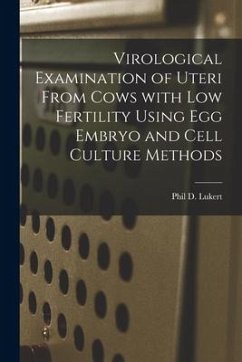 Virological Examination of Uteri From Cows With Low Fertility Using Egg Embryo and Cell Culture Methods - Lukert, Phil D.